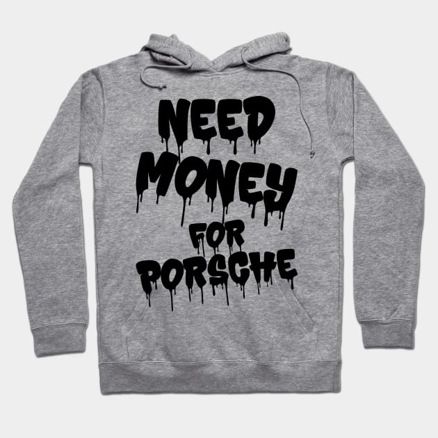 Need Money For Porsche v4 Hoodie by Emma